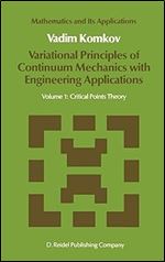 Variational Principles of Continuum Mechanics with Engineering Applications: Volume 1: Critical Points Theory (Mathematics and Its Applications, 24)