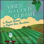 Vines in a Cold (Cool) Climate The People Behind the English Wine Revolution [Audiobook]
