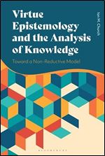 Virtue Epistemology and the Analysis of Knowledge: Toward a Non-Reductive Model