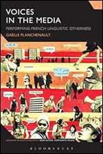 Voices in the Media: Performing French Linguistic Otherness (Advances in Sociolinguistics)