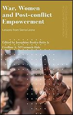 War, Women and Post-Conflict Empowerment: Lessons from Sierra Leone (Politics and Development in Contemporary Africa)