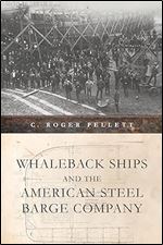 Whaleback Ships and the American Steel Barge Company (Great Lakes Books Series)
