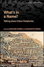 What's in a Name?: Talking about Urban Peripheries (Global Suburbanisms)