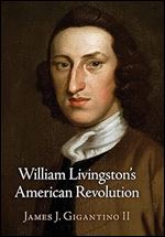 William Livingston's American Revolution (Haney Foundation Series)