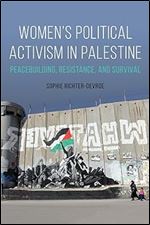 Women's Political Activism in Palestine: Peacebuilding, Resistance, and Survival (NWSA / UIP First Book Prize)