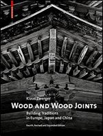 Wood and Wood Joints: Building Traditions of Europe, Japan and China Ed 3