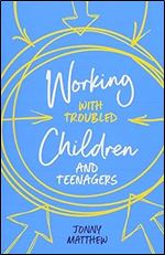 Working with Troubled Children and Teenagers