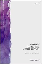 Wrongs, Harms, and Compensation: Paying for our Mistakes (Oxford Private Law Theory)