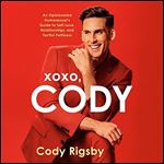 XOXO, Cody An Opinionated Homosexual's Guide to SelfLove, Relationships, and Tactful Pettiness [Audiobook]