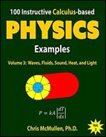 100 Instructive Calculus-based Physics Examples: Waves, Fluids, Sound, Heat, and Light (Calculus-Based Physics Problems with Solutions)