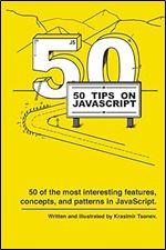 50 Tips on JavaScript: 50 of the most interesting features, concepts, and patterns in JavaScript.