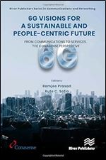 6G Visions for a Sustainable and People-centric Future: From Communications to Services, the CONASENSE Perspective (River Publishers Series in Communications and Networking)