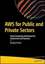 AWS for Public and Private Sectors: Cloud Computing Architecture for Government and Business