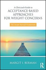 A Clinician s Guide to Acceptance-Based Approaches for Weight Concerns
