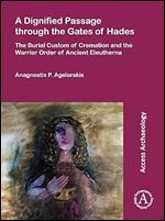 A Dignified Passage through the Gates of Hades: The Burial Custom of Cremation and the Warrior Order of Ancient Eleutherna