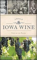 A History of Iowa Wine: Vines on the Prairie (American Palate)