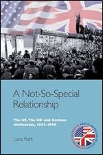 A Not-So-Special Relationship: The US, The UK and German Unification, 1945-1990 (Edinburgh Studies in Anglo-American Relations)