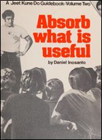 Absorb What Is Useful (A Jeet Kune Do Guidebook Volume Two)