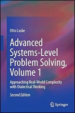 Advanced Systems-Level Problem Solving, Volume 1: Approaching Real-World Complexity with Dialectical Thinking Ed 2