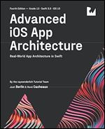 Advanced iOS App Architecture (Fourth Edition): Real-World App Architecture in Swift
