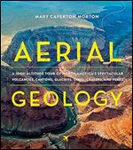 Aerial Geology: A High-Altitude Tour of North America s Spectacular Volcanoes, Canyons, Glaciers, Lakes, Craters, and Peaks Ed 2