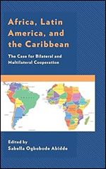 Africa, Latin America, and the Caribbean: The Case for Bilateral and Multilateral Cooperation