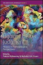 Against Better Judgment: Akrasia in Anthropological Perspectives (WYSE Series in Social Anthropology, 14)