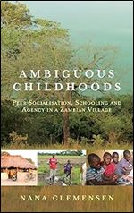 Ambiguous Childhoods: Peer Socialisation, Schooling and Agency in a Zambian Village