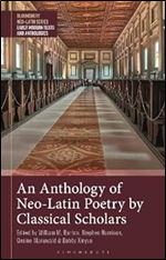 An Anthology of Neo-Latin Poetry by Classical Scholars (Bloomsbury Neo-Latin Series: Early Modern Texts and Anthologies)