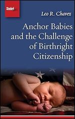 Anchor Babies and the Challenge of Birthright Citizenship (Stanford Briefs)