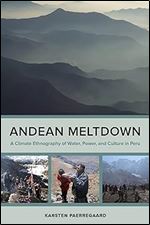 Andean Meltdown: A Climate Ethnography of Water, Power, and Culture in Peru