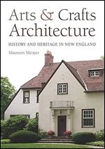 Arts and Crafts Architecture: History and Heritage in New England