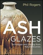 Ash Glazes: Techniques and Glazing from Natural Sources