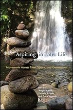 Aspiring in Later Life: Movements across Time, Space, and Generations (Global Perspectives on Aging)