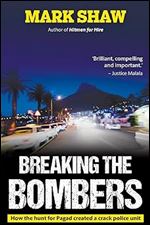 BREAKING THE BOMBERS - How the Hunt for Pagad Created a Crack Police Unit