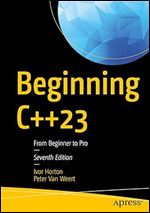 Beginning C++23: From Beginner to Pro Ed 7
