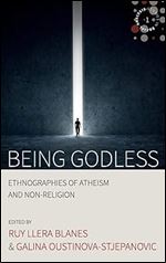 Being Godless: Ethnographies of Atheism and Non-Religion (Studies in Social Analysis, 1)