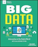 Big Data: Information in the Digital World with Science Activities for Kids (Build It Yourself)
