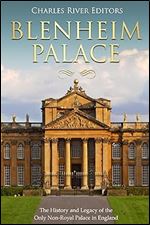 Blenheim Palace: The History and Legacy of the Only Non-Royal Palace in England
