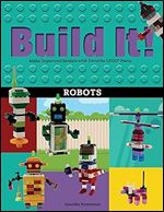 Build It! Robots: Make Supercool Models with Your Favorite LEGO Parts (Brick Books, 9)