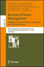 Business Process Management : Blockchain, Robotic Process Automation and Educators Forum: BPM 2023 Blockchain, RPA and Educators Forum, Utrecht, the Netherlands, September 11-15, 2023, Proceedings