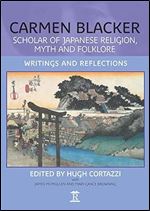 Carmen Blacker: Scholar of Japanese Religion, Myth and Folklore: Writings and Reflections