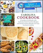 Carolina Cookbook: Discover Authentic American Food with Real North and South Carolina Recipes for Easy Southern Cooking
