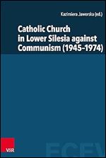 Catholic Church in Lower Silesia Against Communism (1945-1974) (Eastern and Central European Voices, 4)
