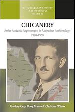 Chicanery: Senior Academic Appointments in Antipodean Anthropology, 1920 1960 (Methodology & History in Anthropology, 44)