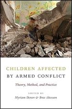 Children Affected by Armed Conflict: Theory, Method, and Practice