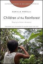 Children of the Rainforest: Shaping the Future in Amazonia (Rutgers Series in Childhood Studies)