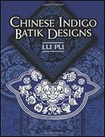 Chinese Indigo Batik Designs (Dover Pictorial Archive)