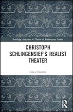 Christoph Schlingensief's Realist Theater (Routledge Advances in Theatre & Performance Studies)