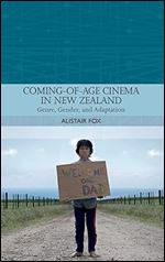 Coming-of-Age Cinema in New Zealand: Genre, Gender and Adaptation (Traditions in World Cinema)